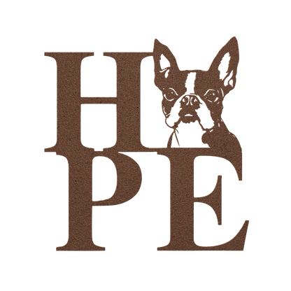 HOPE with a Boston Terrier Twist! Steel Wall Art - BullyBellyMetal Sign