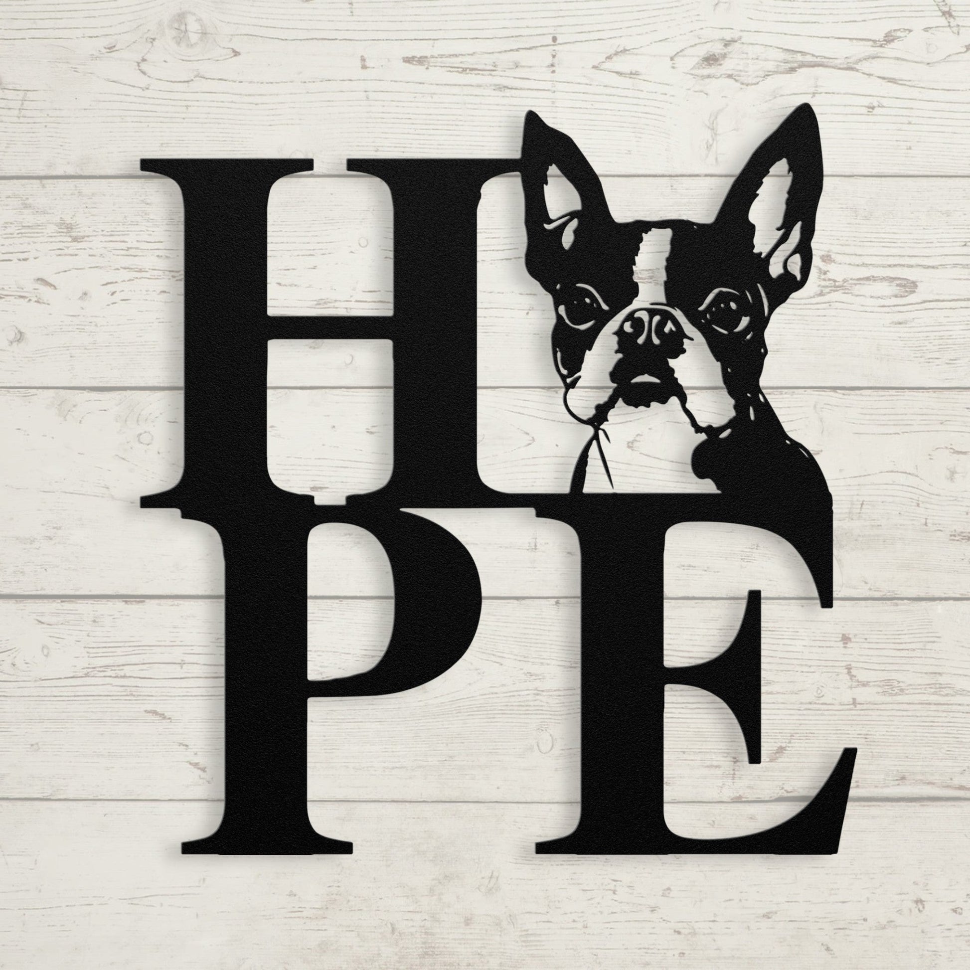 HOPE with a Boston Terrier Twist! Steel Wall Art - BullyBellyMetal Sign