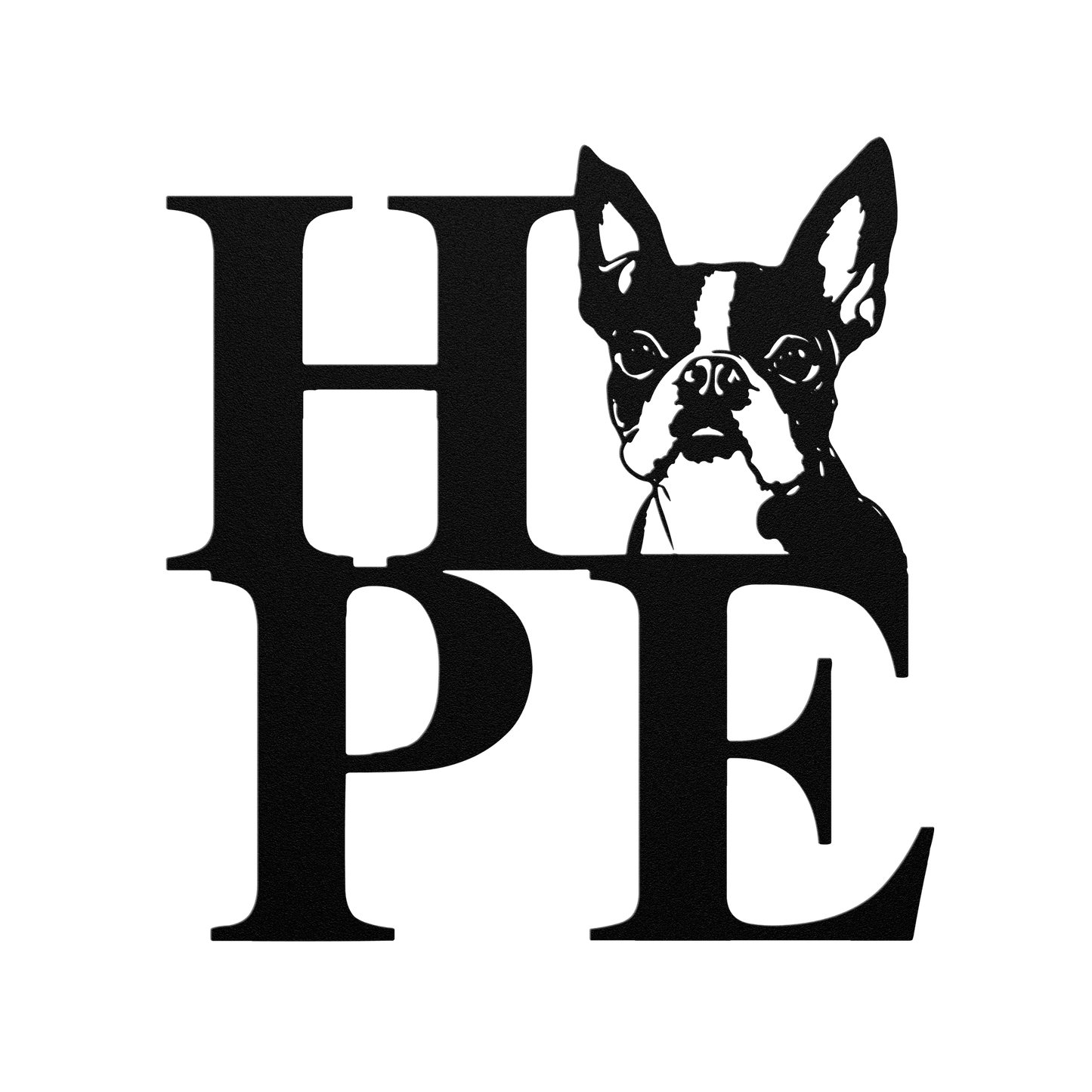 HOPE with a Boston Terrier Twist! Steel Wall Art - BullyBellyMetal Sign