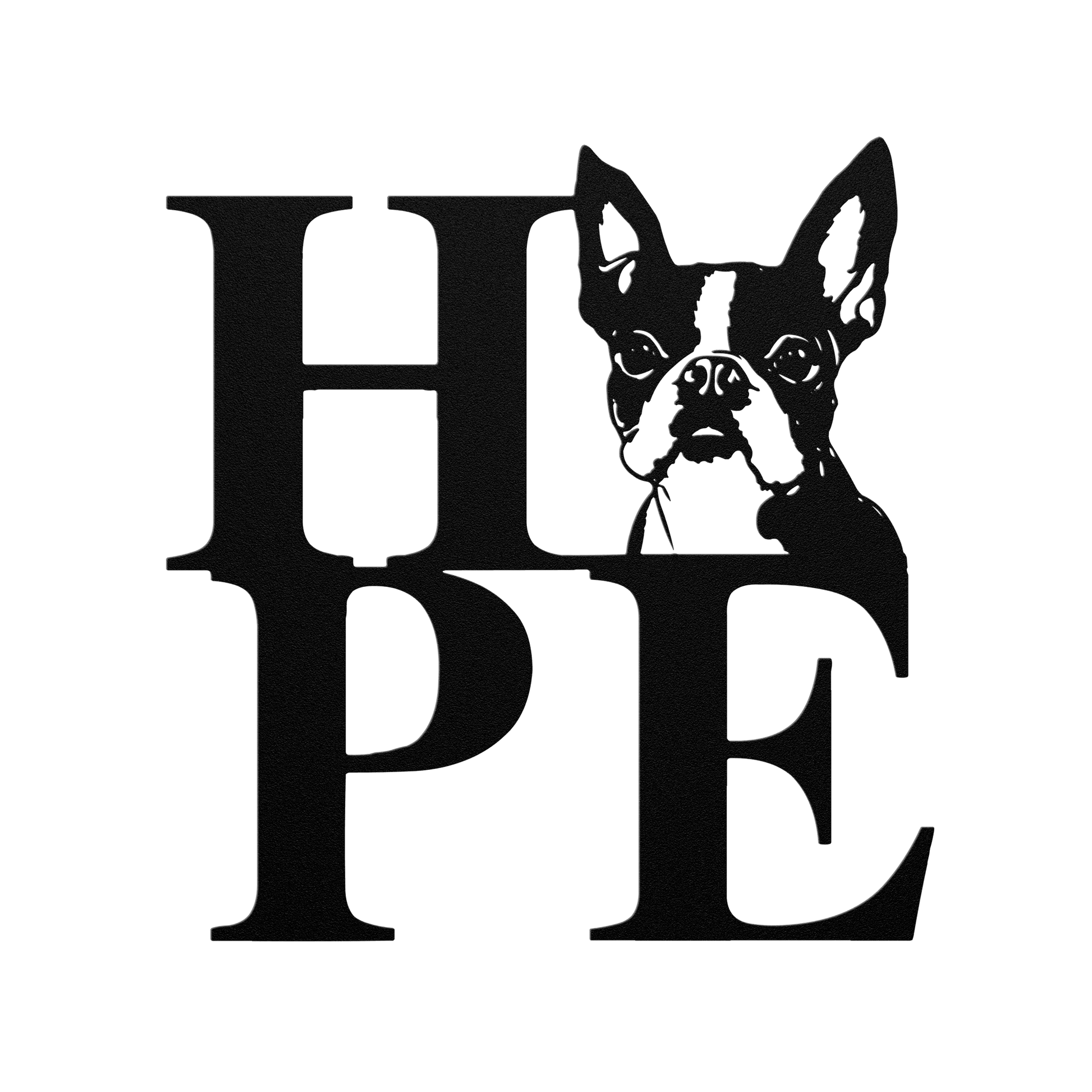 HOPE with a Boston Terrier Twist! Steel Wall Art - BullyBellyMetal Sign