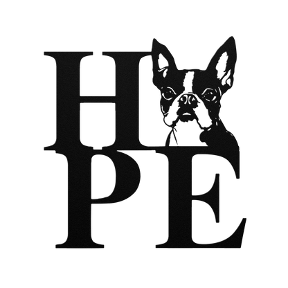 HOPE with a Boston Terrier Twist! Steel Wall Art - BullyBellyMetal Sign