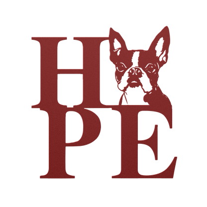 HOPE with a Boston Terrier Twist! Steel Wall Art - BullyBellyMetal Sign