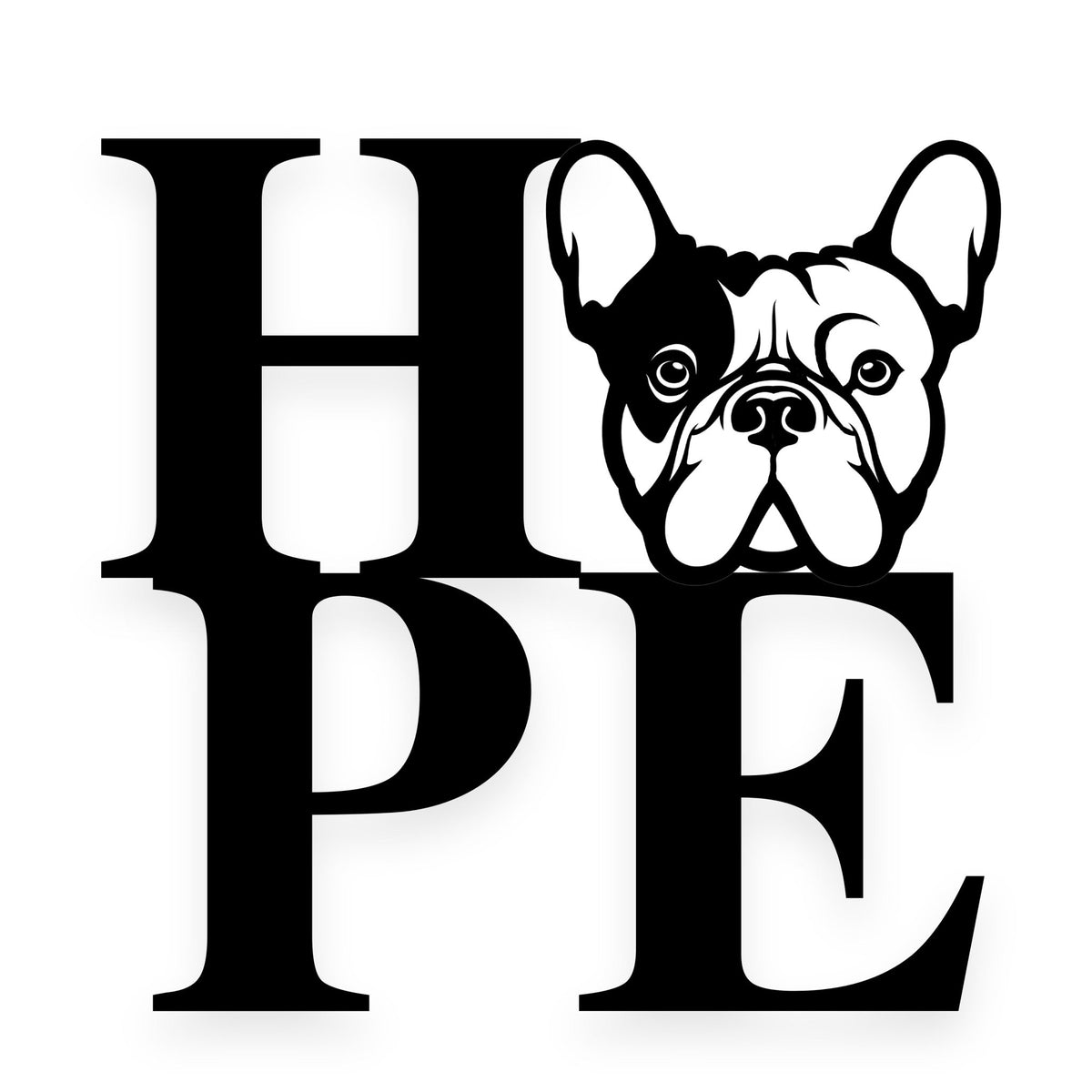 We All Need Hope and a Frenchie Metal Wall Sign - BullyBellyFrench Bulldog - Custom