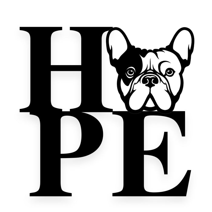 We All Need Hope and a Frenchie Metal Wall Sign - BullyBellyFrench Bulldog - Custom