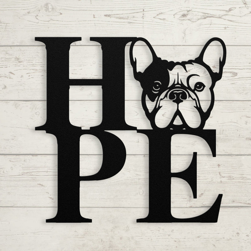 We All Need Hope and a Frenchie Metal Wall Sign - BullyBellyMetal Sign